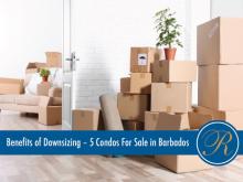 Benefits of Downsizing – 5 condos for sale in Barbados.